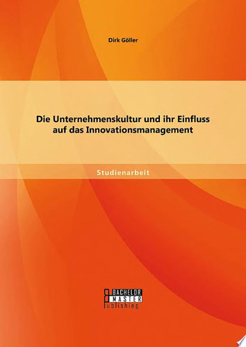 Die Unternehmenskultur und ihr Einfluss auf das Innovationsmanagement
