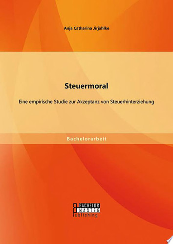 Steuermoral: Eine empirische Studie zur Akzeptanz von Steuerhinterziehung