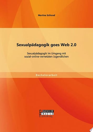 Sexualpädagogik goes Web 2.0: Sexualpädagogik im Umgang mit sozial-online-vernetzten Jugendlichen