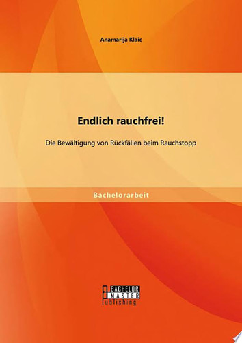 Endlich rauchfrei! Die Bewältigung von Rückfällen beim Rauchstopp