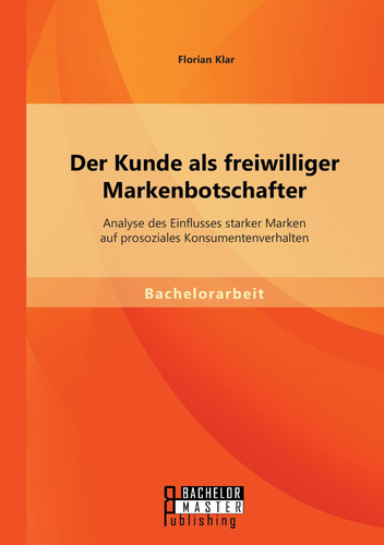 Der Kunde als freiwilliger Markenbotschafter: Analyse des Einflusses starker Marken auf prosoziales Konsumentenverhalten