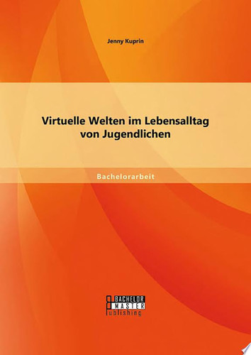 Virtuelle Welten im Lebensalltag von Jugendlichen