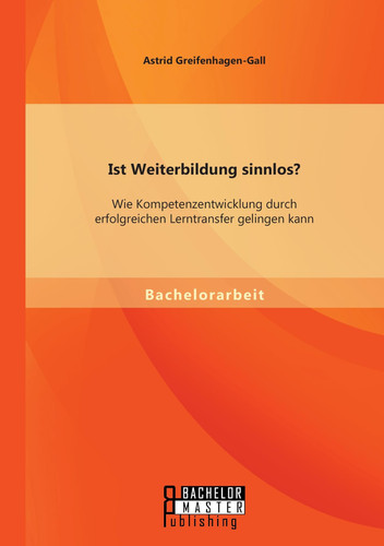 Ist Weiterbildung sinnlos? Wie Kompetenzentwicklung durch erfolgreichen Lerntransfer gelingen kann