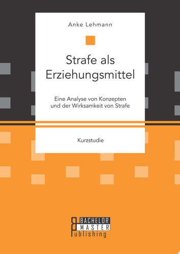 Strafe als Erziehungsmittel: Eine Analyse von Konzepten und der Wirksamkeit von Strafe