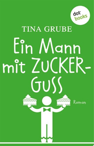 Ein Mann mit Zuckerguss Roman