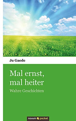 Mal ernst, mal heiter wahre Geschichten