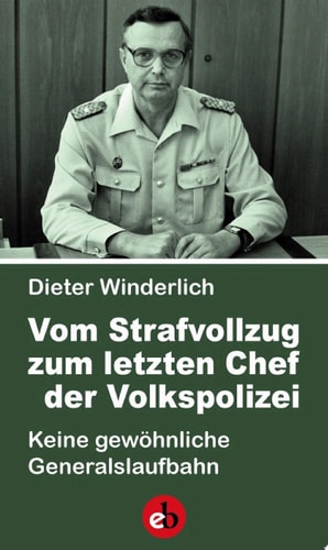 Vom Strafvollzug zum letzten Chef der Volkspolizei Keine gewöhnliche Generalslaufbahn