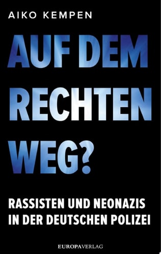 Auf dem rechten Weg? Rassisten und Neonazis in der deutschen Polizei