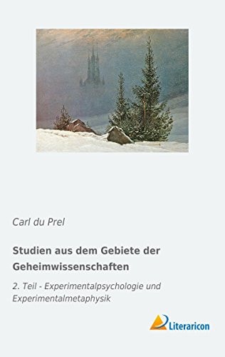 Studien aus dem Gebiete der Geheimwissenschaften 2. Teil - Experimentalpsychologie und Experimentalmetaphysik