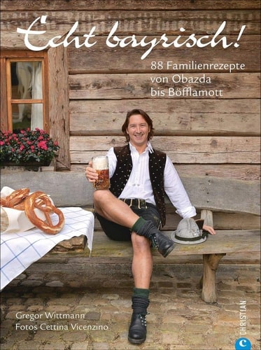 Echt bayrisch! 88 Familienrezepte von Obazda bis Böfflamott