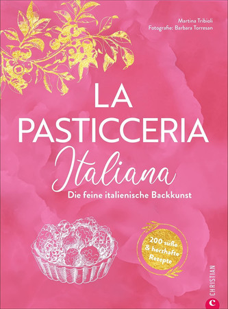 La pasticceria italiana: die feine italienische Backkunst