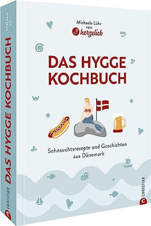 Das Hygge-Kochbuch: Sehnsuchtsrezepte und Geschichten aus Dänemark