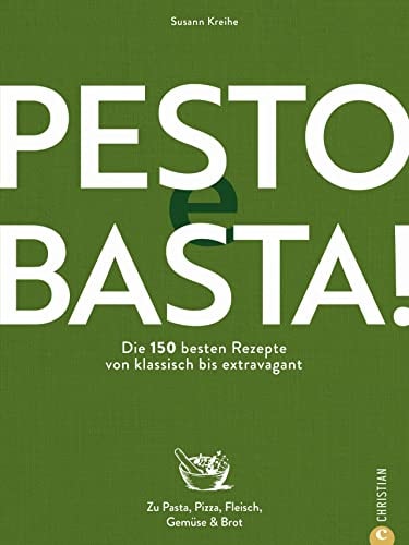 Pesto e basta! die 150 besten Rezepte von klassisch bis extravagant : zu Pasta, Pizza, Fleisch, Gemüse & Brot