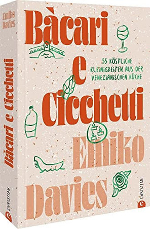 Bàcari e cicchetti: 55 köstliche Kleinigkeiten aus der venezianischen Küche