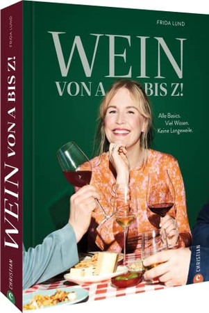 Wein von A bis Z: alle Basics, viel Wissen, keine Langeweile