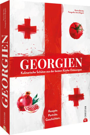 Georgien kulinarische Schätze aus der besten Küche Osteuropas : Rezepte, Porträts, Geschichten