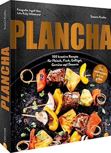 Plancha 100 kreative Rezepte für Fleisch, Fisch, Geflügel, Gemüse und Desserts : die mediterrane Art zu grillen