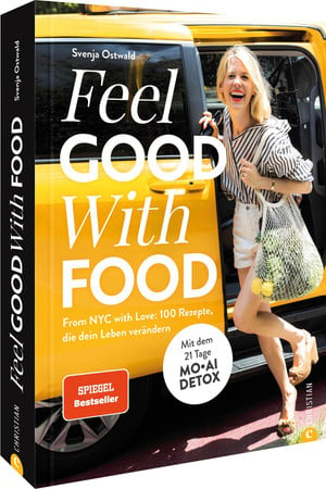 Feel good with food: from NYC with love: 100 Rezepte, die dein Leben verändern