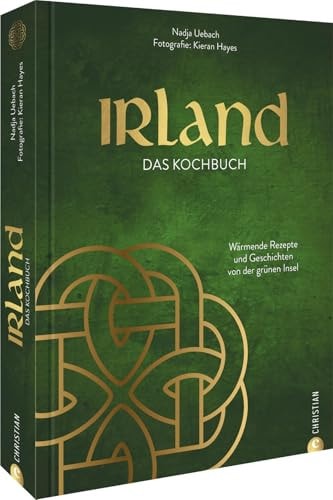 Irland. Das Kochbuch Wärmende Rezepte und Geschichten von der grünen Insel
