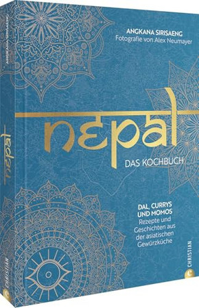 Nepal: das Kochbuch : Dal, Currys und Momos : Rezepte und Geschichten aus der asiatischen Gewürzküche