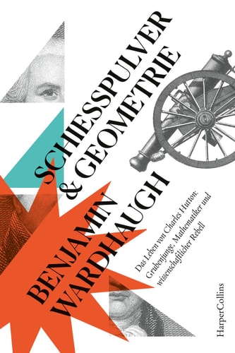 Gunpowder and Geometry Das Leben von Charles Hutton, Grubenjunge, Mathematiker und wissenschaftlicher Rebell