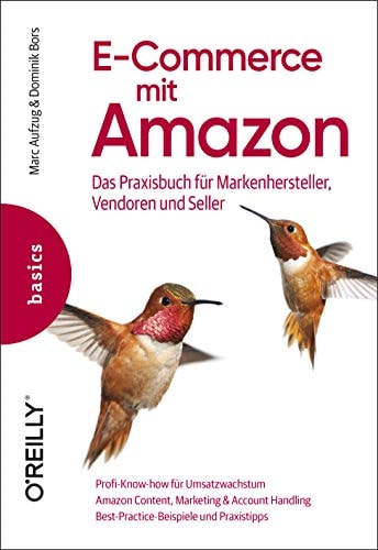 E-Commerce mit Amazon das Praxisbuch für Markenhersteller, Vendoren und Seller