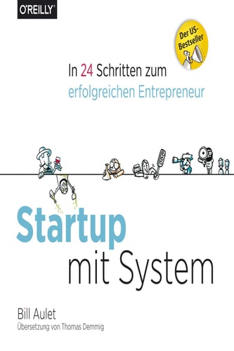 Startup mit System: In 24 Schritten zum erfolgreichen Entrepreneur (German Edition)