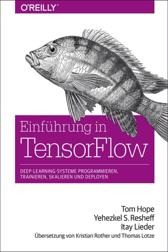 Einführung in TensorFlow: Deep-Learning-Systeme programmieren, trainieren, skalieren und deployen (Animals) (German Edition)