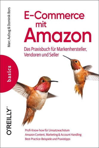 E-Commerce mit Amazon: Das Praxisbuch für Markenhersteller, Vendoren und Seller (Basics) (German Edition)