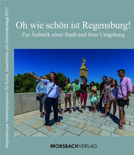 Oh wie schön ist Regensburg! zur Ästhetik einer Stadt und ihrer Umgebung