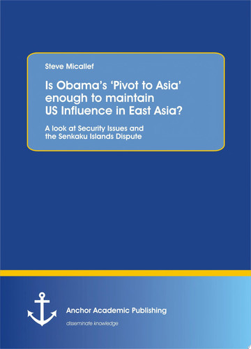 Is Obama’s ‘Pivot to Asia’ Enough to Maintain US Influence in East Asia? A Look at Security Issues and the Senkaku Islands Dispute