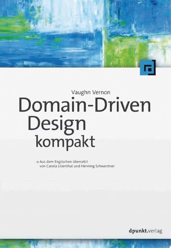 Domain-Driven Design kompakt Aus dem Englischen übersetzt von Carola Lilienthal und Henning Schwentner