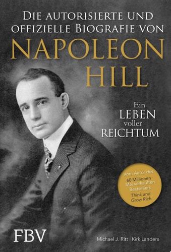 Napoleon Hill - Die offizielle und authorisierte Biografie Ein Leben voller Reichtum
