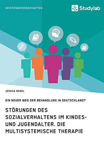 Störungen des Sozialverhaltens im Kindes- und Jugendalter. Die Multisystemische Therapie Ein neuer Weg der Behandlung in Deutschland?