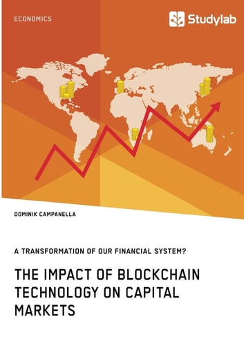 The Impact of Blockchain Technology on Capital Markets. A Transformation of Our Financial System?