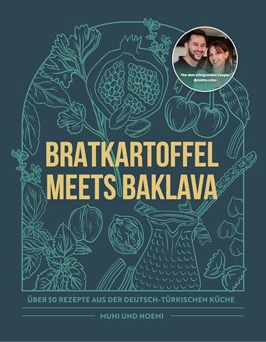 Bratkartoffel meets Baklava Über 50 Rezepte aus der Deutsch-Türkischen Küche von Muhi & Noemi