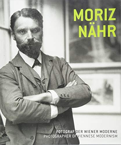 Moriz Nähr. Fotograf der Wiener Moderne / Photographer of Viennese Modernism