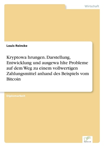 Kryptowährungen. Darstellung, Entwicklung und ausgewählte Probleme auf dem Weg zu einem vollwertigen Zahlungsmittel anhand des Beispiels vom Bitcoin