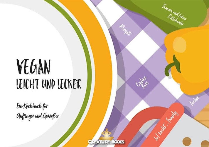 Vegan leicht + lecker ein Kochbuch für Anfänger & Genießer : + Online Kurs