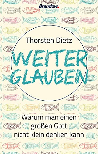 Weiterglauben: Warum man einen großen Gott nicht klein denken kann (German Edition)