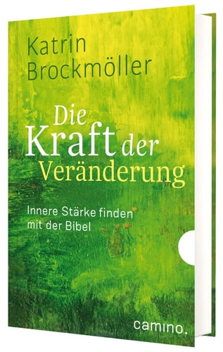 Die Kraft der Veränderung Innere Stärke finden mit der Bibel