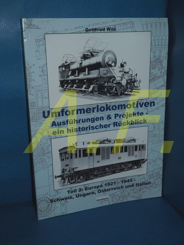 Umformerlokomotiven: Ausführungen & Projekte - ein historischer Rückblick: Teil 2: Europa 1921 - 1945 (Schweiz, Ungarn, Österreich und Italien) (German Edition)