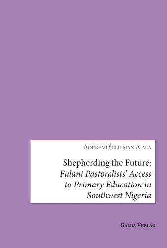 Shepherding the Future Fulani Pastoralists' Access to Primary Education in Southwest Nigeria