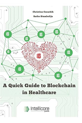 A Quick Guide to Blockchain in Healthcare (Intellicore Dossiers)