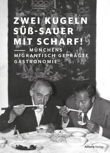 Zwei Kugeln süß-sauer mit scharf! Münchens migrantisch geprägte Gastronomie