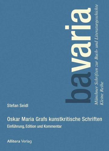 Oskar Maria Grafs kunstkritische Schriften Einführung, Edition und Kommentar