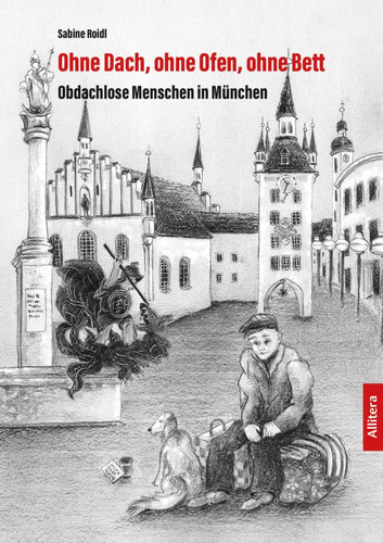 Ohne Dach, ohne Ofen, ohne Bett Obdachlose in München