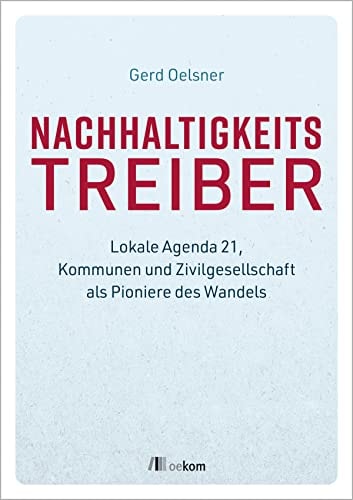 Nachhaltigkeitstreiber lokale Agenda 21, Kommunen und Zivilgesellschaft als Pioniere des Wandels