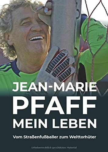 Jean-Marie Pfaff - Mein Leben Vom Straßenfußballer zum Welttorhüter