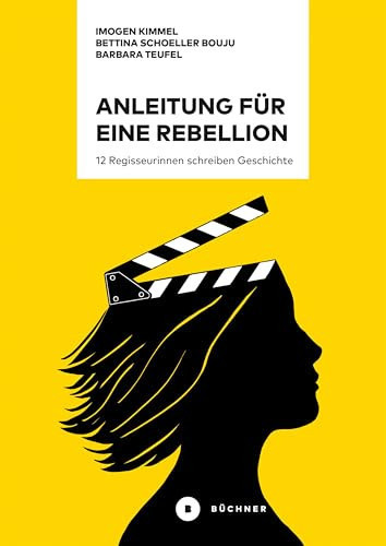 Anleitung für eine Rebellion 12 Regisseurinnen schreiben Geschichte